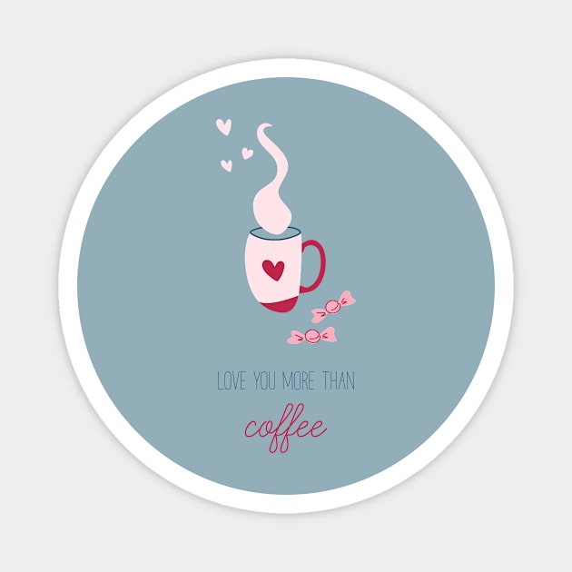 Love you more than coffee Magnet by DanielK